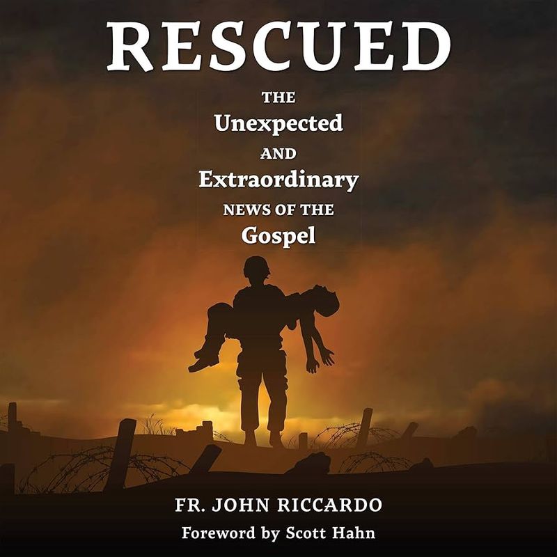 RESCUED: THE UNEXPECTED AND EXTRAORDINARY NEWS OF THE GOSPEL
