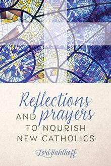 REFLECTIONS AND PRAYERS TO NOURSIH NEW CATHOLICS