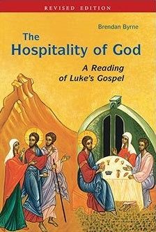 THE HOSPITALITY OF GOD: A READING OF LUKE'S GOSPEL BY BRENDAN BYRNE