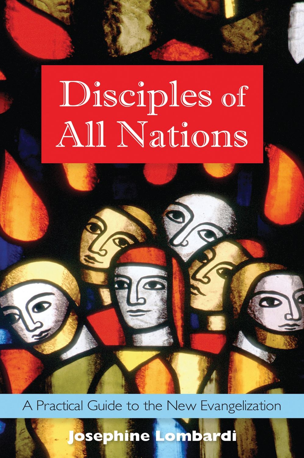DISCIPLES OF ALL NATIONS: A PRACTICAL GUIDE TO THE NEW EVANGELIZATION