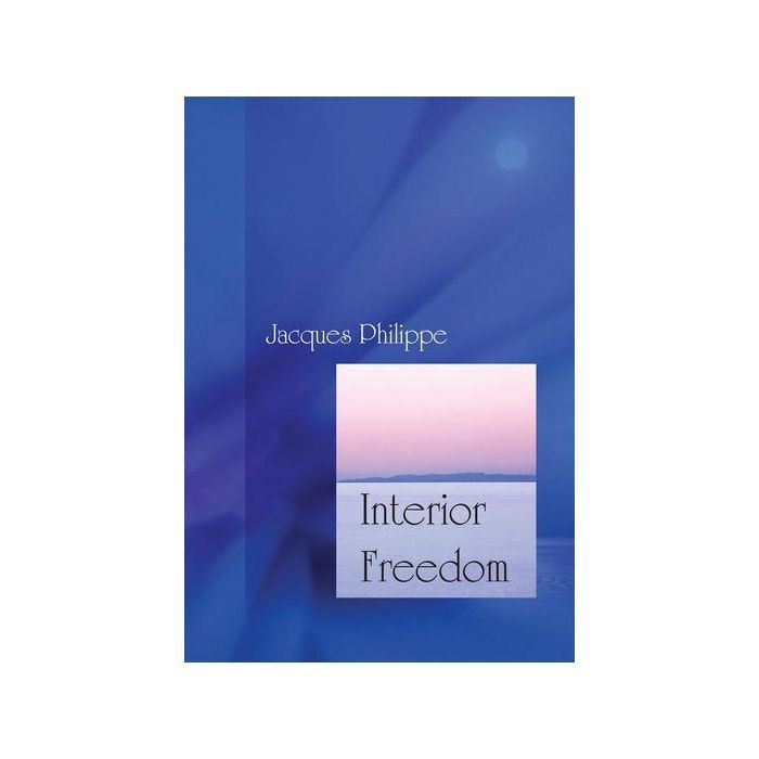 INTERIOR FREEDOM BY FR JACQUES PHILLIPE