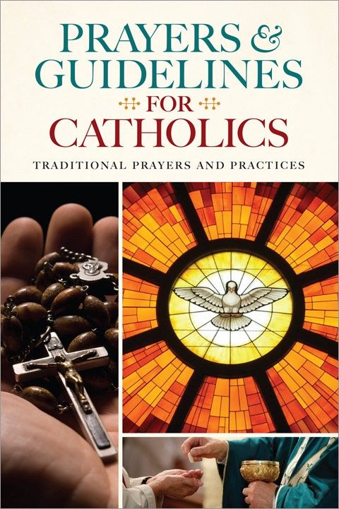 PRAYERS &amp; GUIDELINES FOR CATHOLICS: TRADITIONAL PRAYERS AND PRACTICES