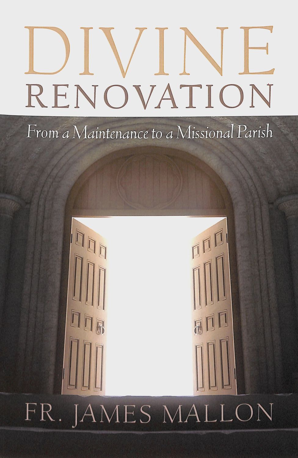 DIVINE RENOVATION: FROM A MAINTENANCE TO A MISSIONAL PARISH