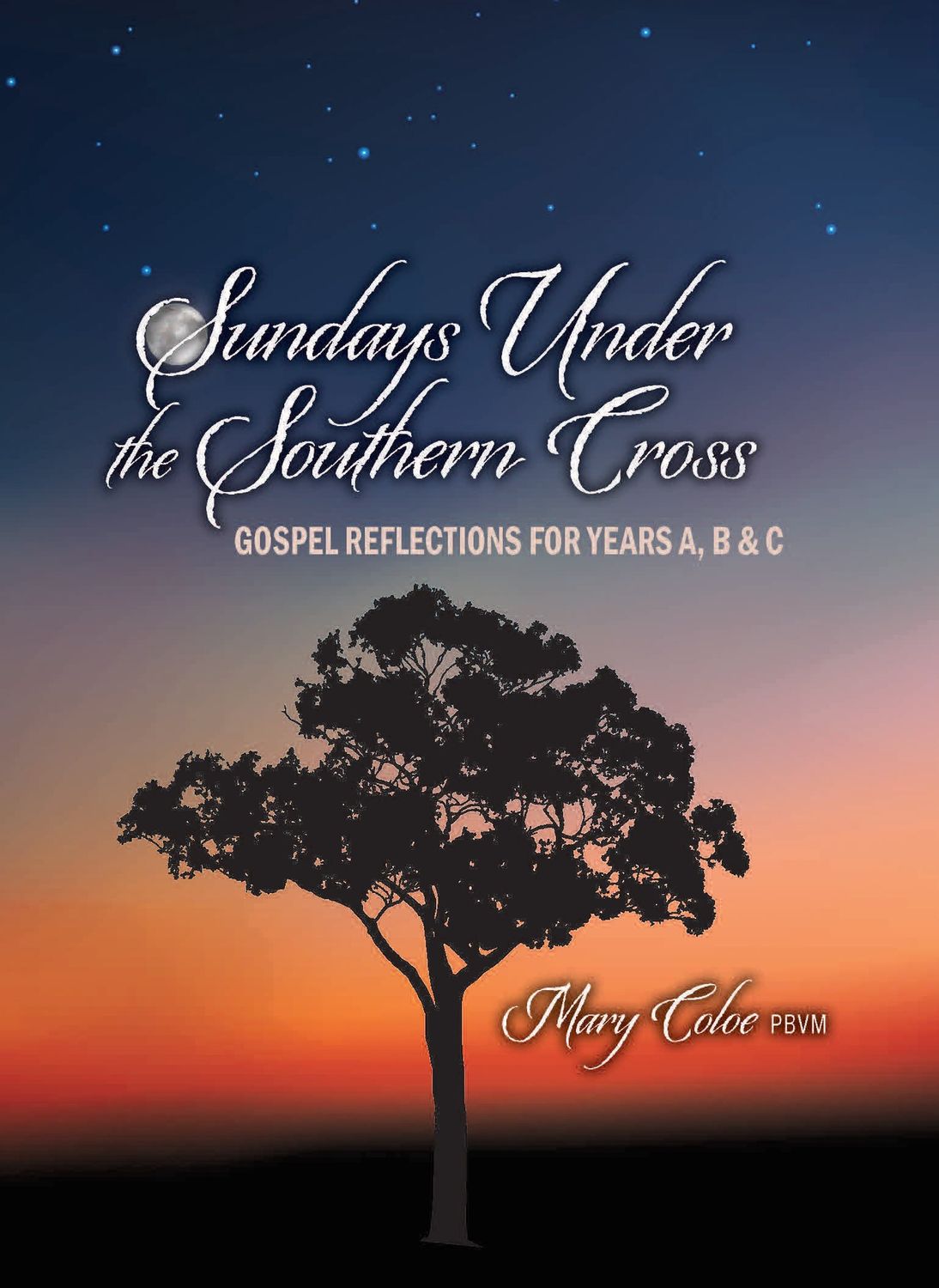 SUNDAYS UNDER THE SOUTHERN CROSS: GOSPEL REFLECTIONS FOR YEAR A, B AND C
