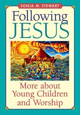 FOLLOWING JESUS: MORE ABOUT YOUNG CHILDREN &amp; WORSHIP