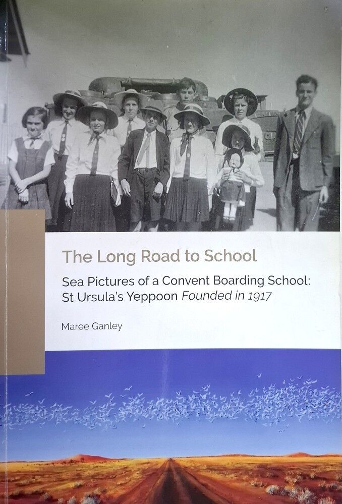 THE LONG ROAD TO SCHOOL: SEA PICTURES FROM A CONVENT BOARDING SCHOOL ST URSULA'S YEPPOON FOUNDED IN 1917