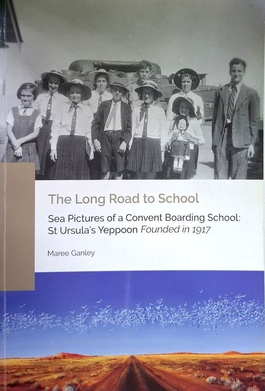 THE LONG ROAD TO SCHOOL: SEA PICTURES FROM A CONVENT BOARDING SCHOOL ST URSULA'S YEPPOON FOUNDED IN 1917