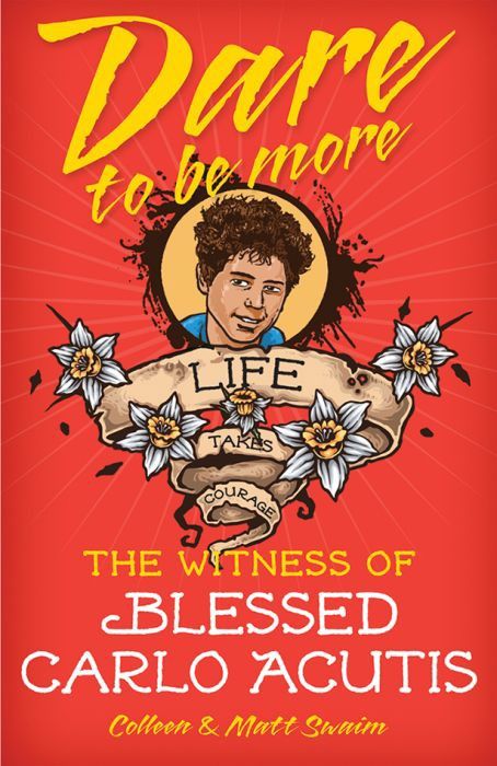 DARE TO BE MORE: THE WITNESS OF BLESSED CARLO ACUTIS