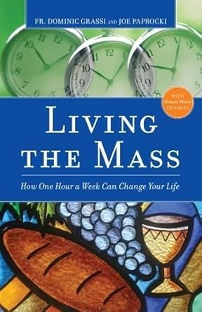 LIVING THE MASS: HOW ONE HOUR A WEEK CAN CHANGE YOUR LIFE