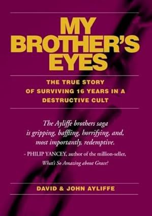 MY BROTHER'S EYES: THE TRUE STORY OF SURVIVING 16 YEARS IN A DESTRUCTIVE CULT