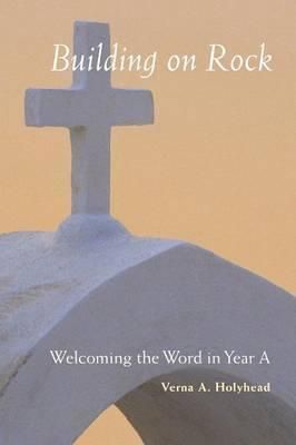 BUILDING ON ROCK: WELCOMING THE WORD IN YEAR A