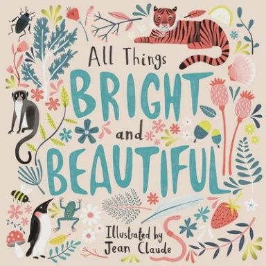 ALL THINGS BRIGHT AND BEAUTIFUL