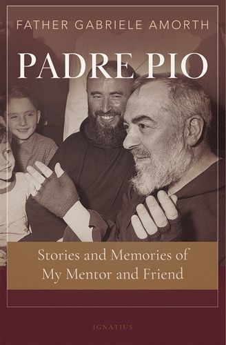 PADRE PIO: STORIES AND MEMORIES OF MY MENTOR AND FRIEND