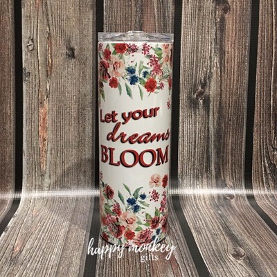 Let Your Dreams Bloom Tumbler - Free Shipping