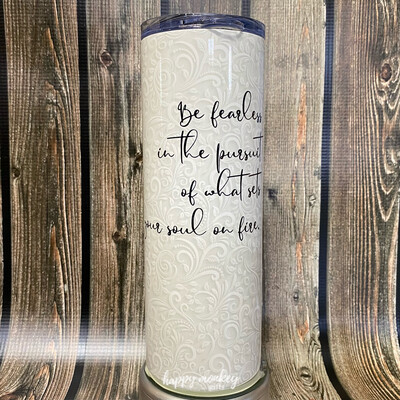 Be Fearless Tumbler - Free Shipping