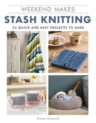 Weekend Makes Book - Stash Knitting 25 Quick &amp; Easy Projects