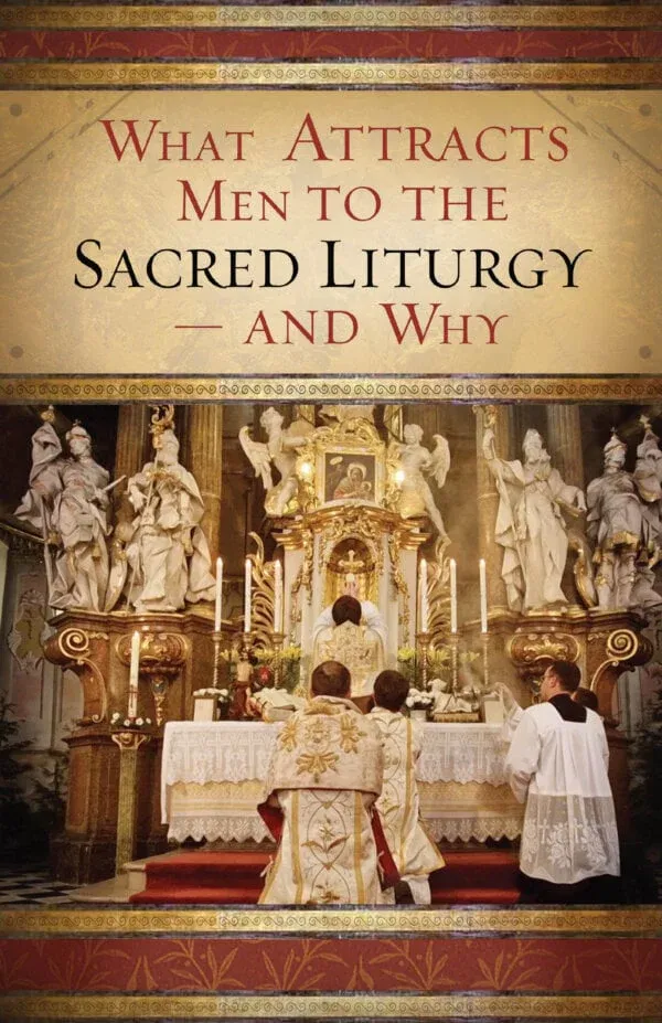 What Attracts Men To The Sacred Liturgy