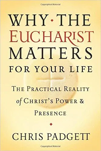 Why The Eucharist Matters For Your Life