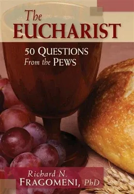 The Eucharist 50 Questions From the Pews