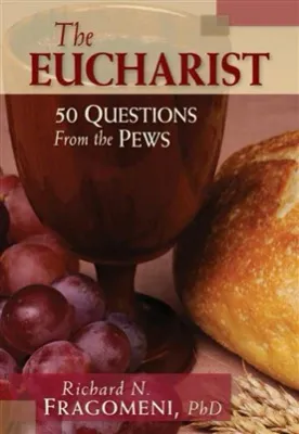 The Eucharist 50 Questions From the Pews