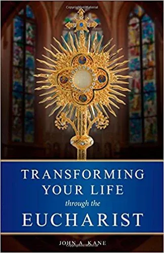 Transforming Your Life Through The Eucharist