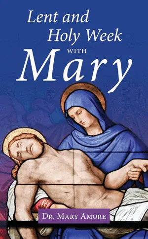 Lent &amp; Holy Week With Mary