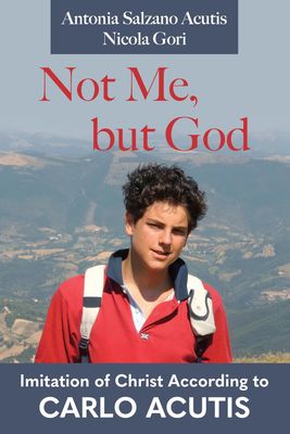 Not Me But God Carlo Acutis