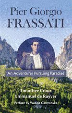 Pier Giorgio Frassati An Adventurer Pursuing Paradise