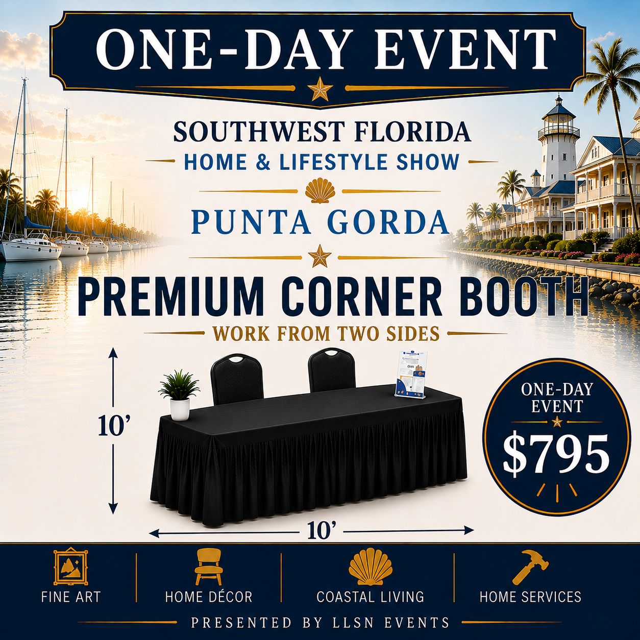 Southwest Florida's Home &amp; Lifestyle Show ONE-DAY SHOW- Charlotte Harbor Event &amp; Conference Center in Punta Gorda Saturday, March 27th 10AM-4PM PREMIUM CORNER BOOTH (10x10) without electricity.