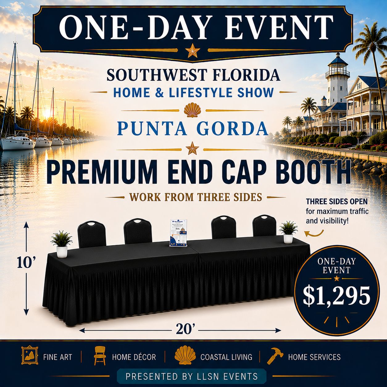 Southwest Florida's Home &amp; Lifestyle Show ONE-DAY SHOW- Charlotte Harbor Event &amp; Conference Center in Punta Gorda Saturday, March 27th 10AM-4PM PREMIUM END CAP BOOTH (10x20) without electricity.