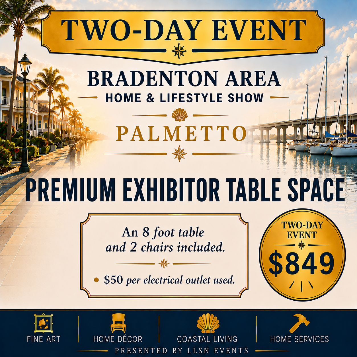 Bradenton Area's Home &amp; Lifestyle Show TWO-DAY SHOW- Bradenton Area's Convention Center Sat. &amp; Sun, January 30th &amp; 31st 10AM-4PM PREMIUM EXHIBITOR TABLE SPACE without electric.