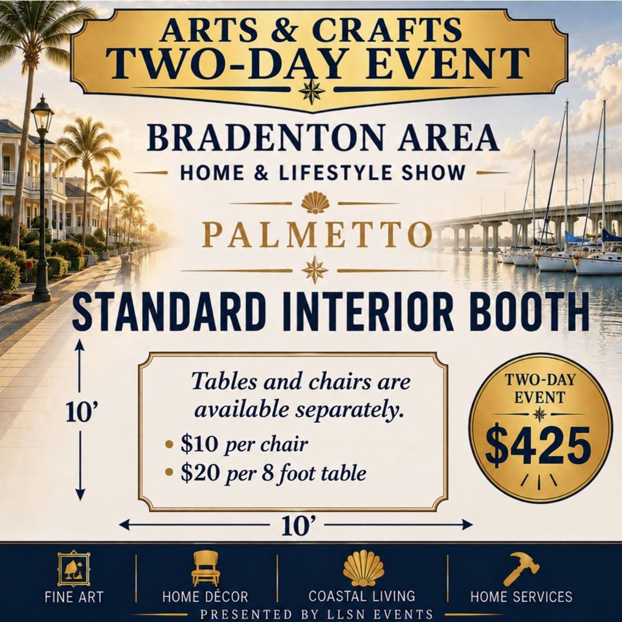 Arts &amp; Crafts- Bradenton Area's Home &amp; Lifestyle Show TWO-DAY SHOW- Bradenton Area's Convention Center Sat. &amp; Sun, Jan 30th &amp; 31st 10AM-4PM  STANDARD INTERIOR BOOTH (10x10) without electricity.