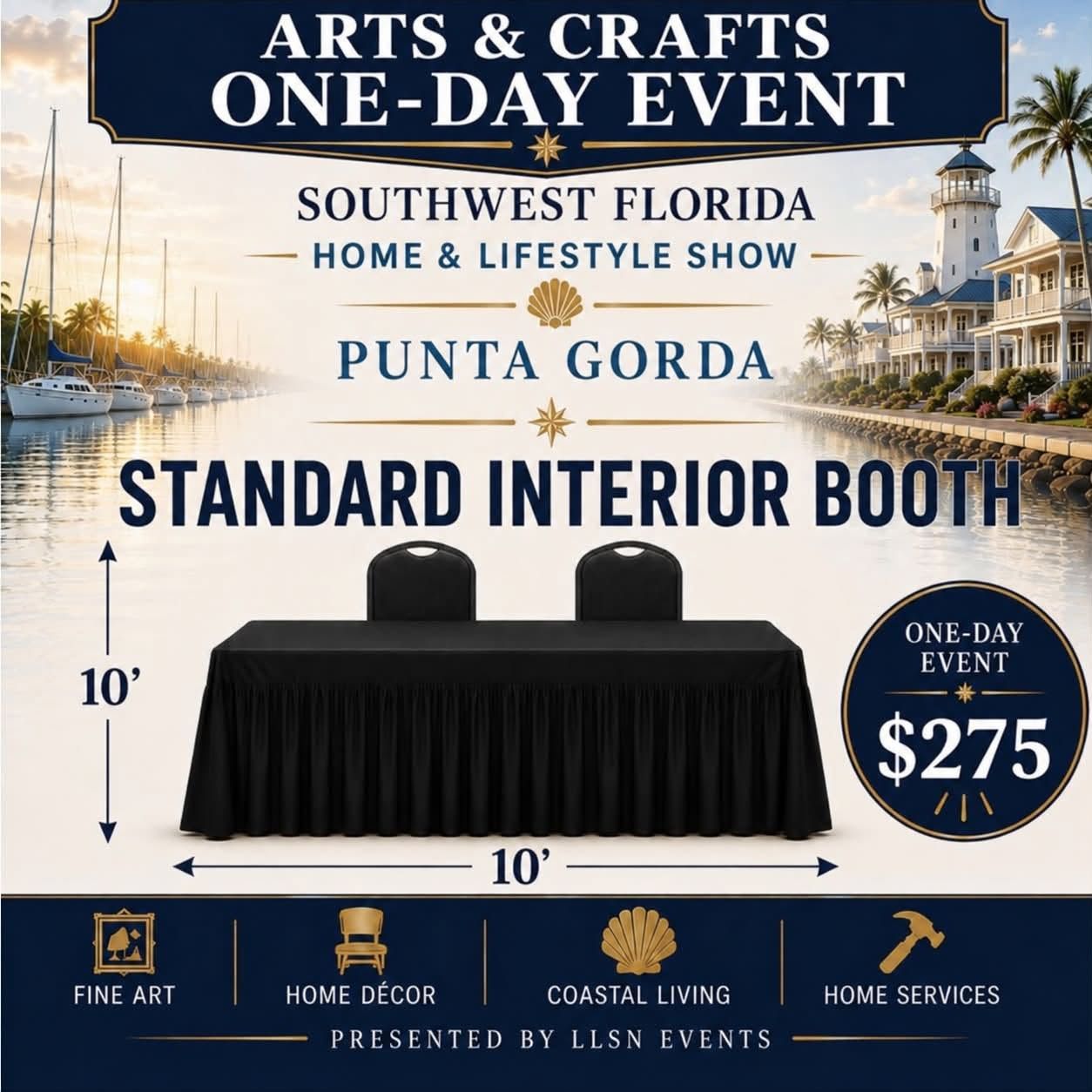 Arts &amp; Crafts-Southwest Florida's Home &amp; Lifestyle Show ONE-DAY SHOW- Charlotte Harbor Event &amp; Conference Center in Punta Gorda Saturday, March 27th 10AM-4PM Standard Interior(10x10) without electric.