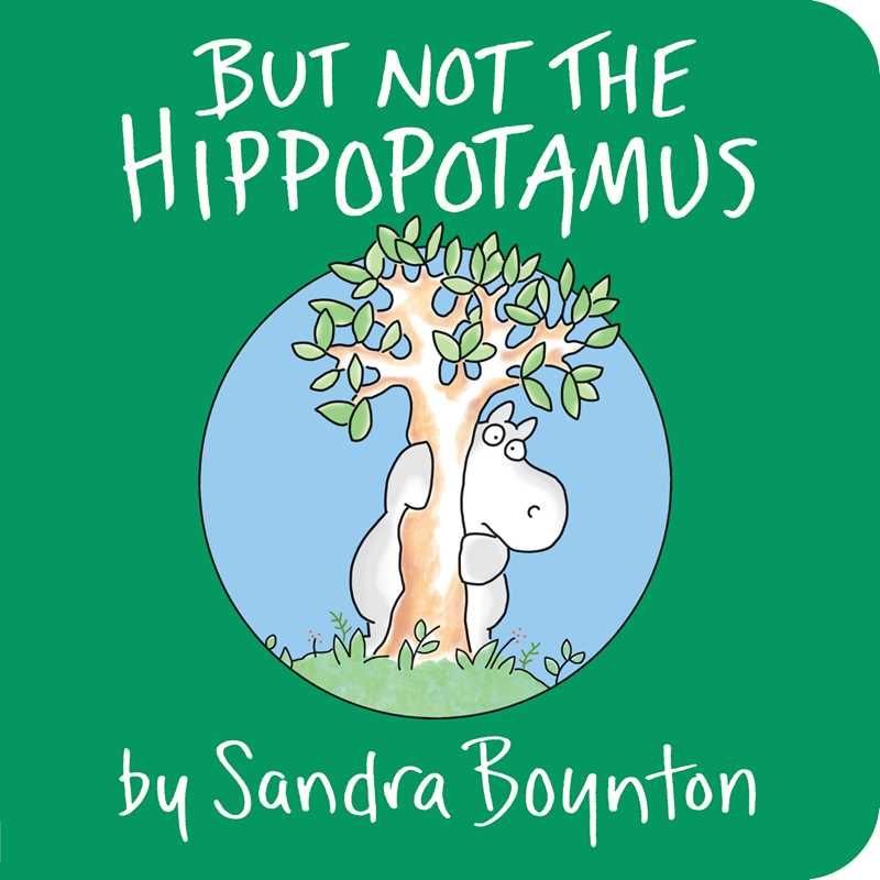 But Not the Hippopotamus by Sandra Boynton But Not the Hippopotamus by Sandra Boynton