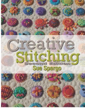 Creative Stitching Second Edition - by Sue Spargo