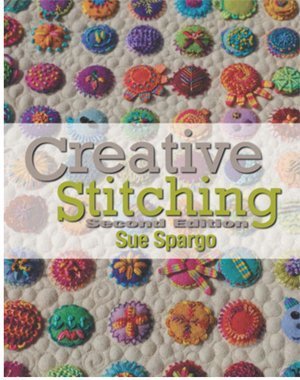 Creative Stitching Second Edition - by Sue Spargo Creative Stitching Second Edition - by Sue Spargo