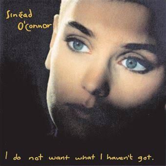 Sinnead O Conner / I do not want what I haven got