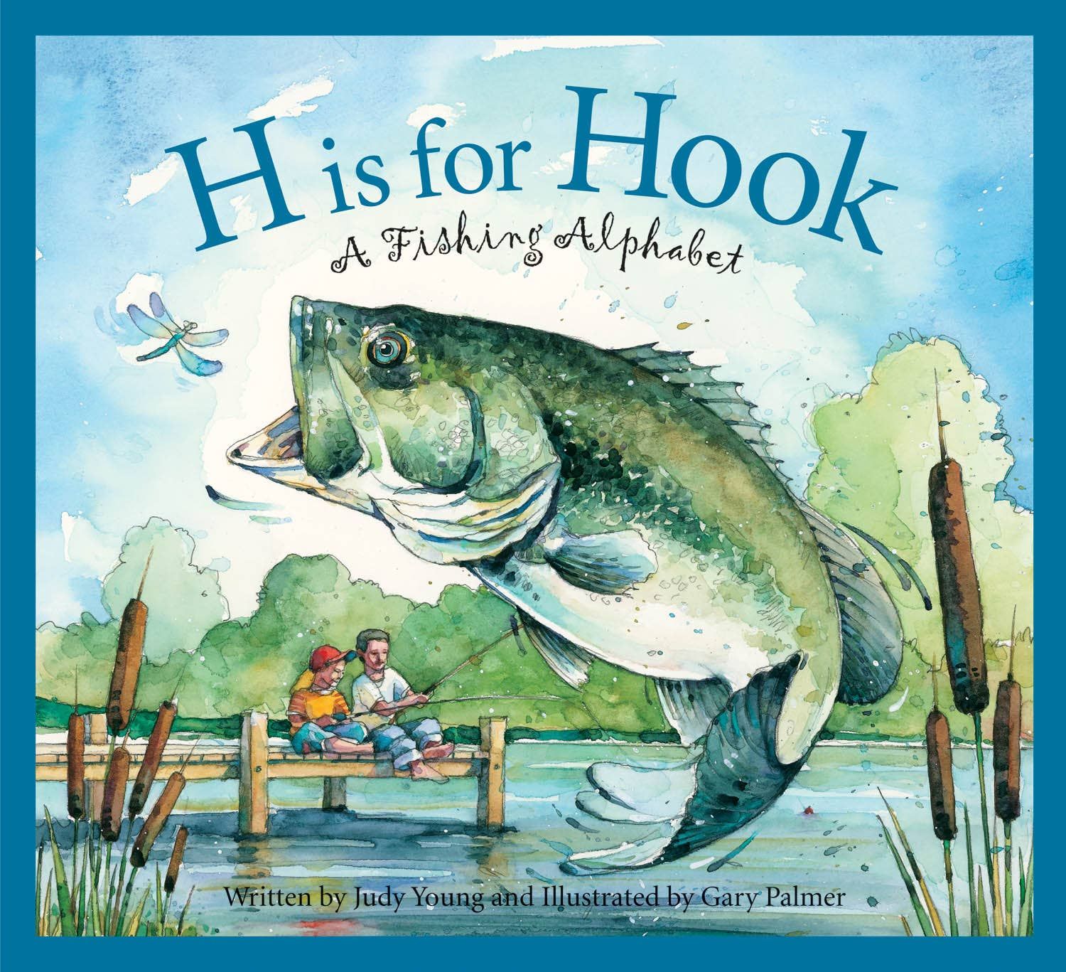 H is for Hook: A Fishing Alphabet Picture Book