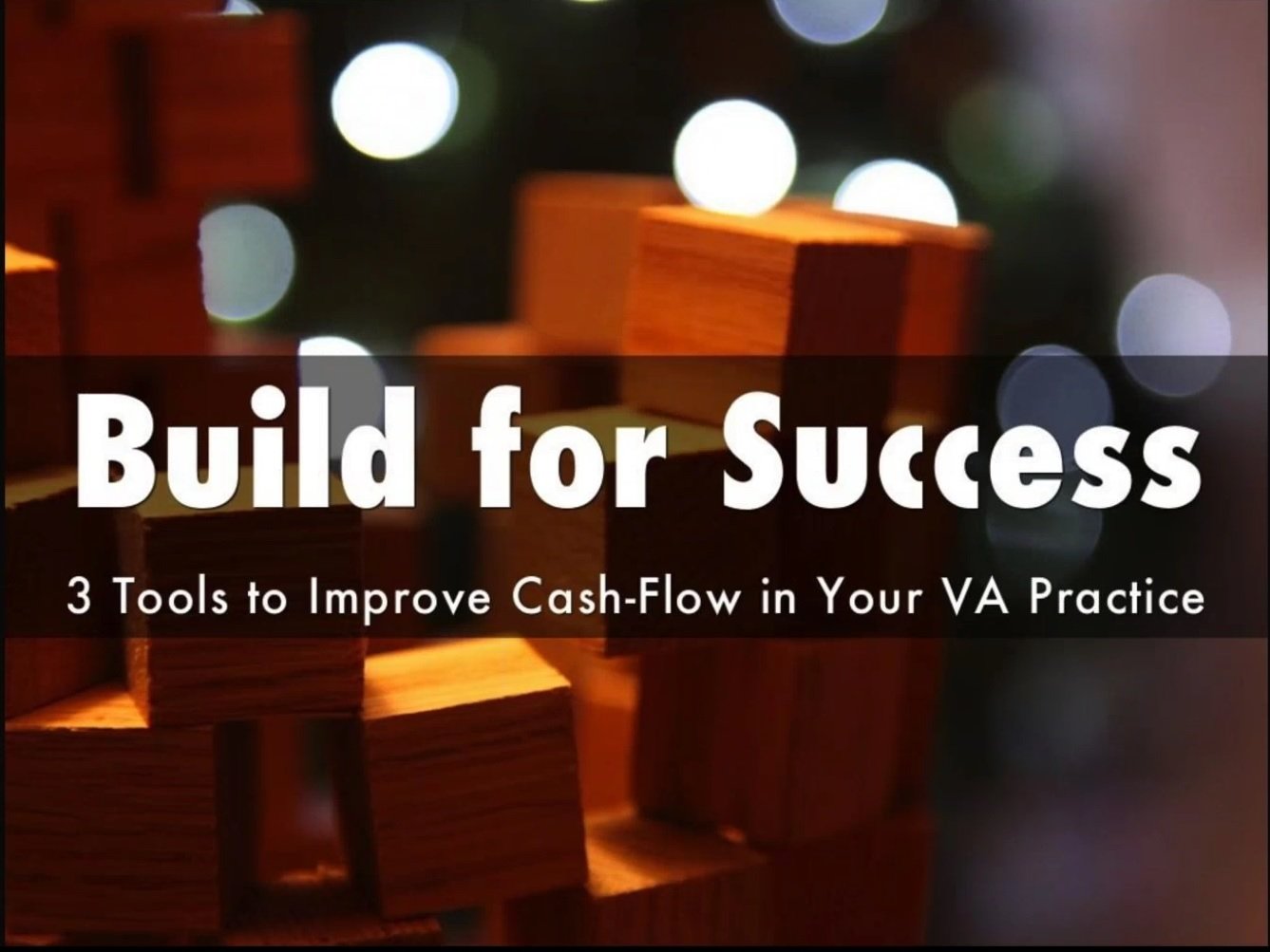 Build for Success: Three Tools to Improve Cash-Flow in Your VA Practice Webinar - Part III in the Business Series - Member Price