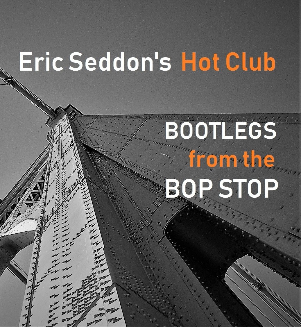 Eric Seddon&#39;s Hot Club Bootlegs from the Bop Stop