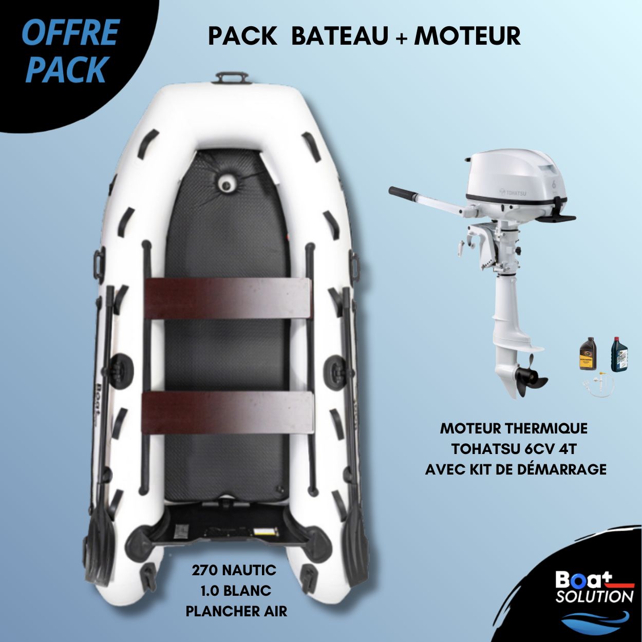 Pack Bateau pneumatique 270 Nautic 1.0 blanc plancher air | Boat Solution France + Moteur thermique 6cv 4T TOHATSU blanc