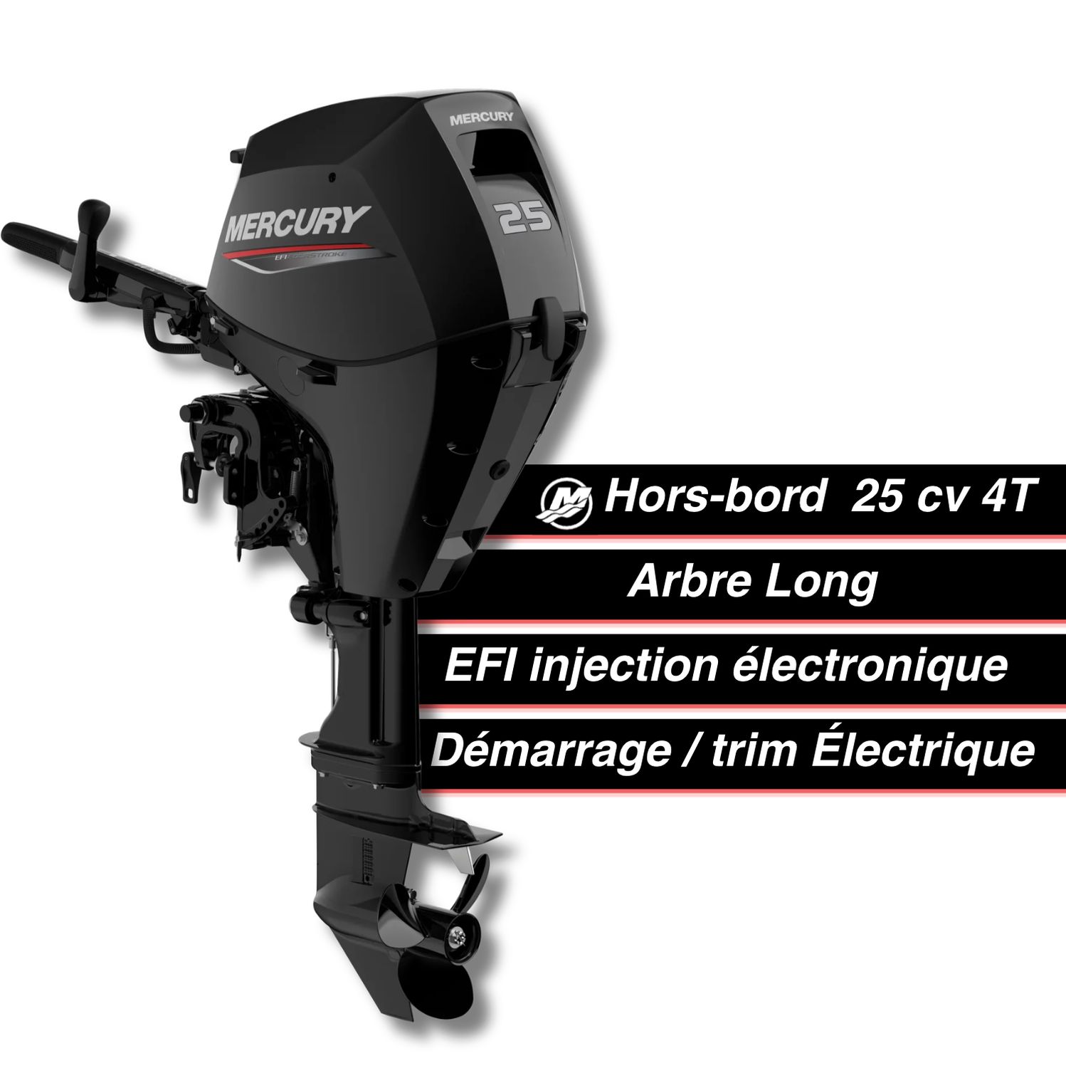 Moteur thermique hors-bord Mercury 25 cv - 4T - EFI - barre franche - démarage électrique - trim électrique