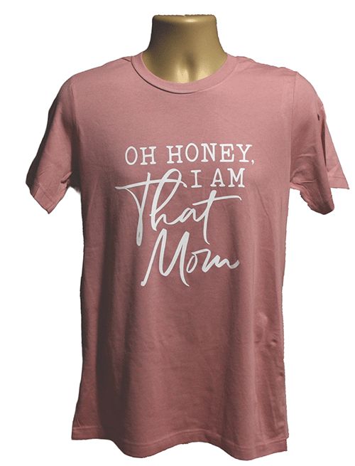 Oh Honey I Am That Mom M Graphic Tee Oh Honey I Am That Mom M Graphic Tee