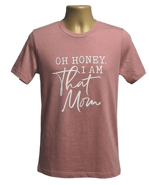 Oh Honey I Am That Mom M Graphic Tee Oh Honey I Am That Mom M Graphic Tee