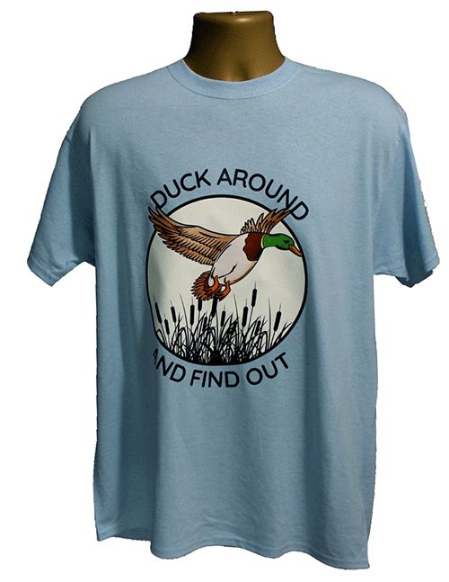 Duck Around and Find Out Graphic Tee – Style TS491 Duck Around and Find Out Graphic Tee – Style TS491