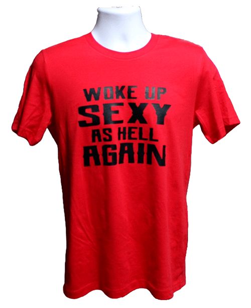 Woke Up Sexy As Hell Again Graphic Tee – Style TS310 Woke Up Sexy As Hell Again Graphic Tee – Style TS310