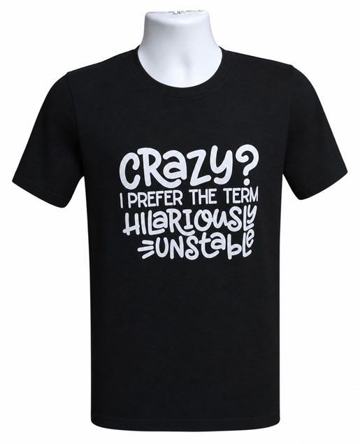 Crazy I Prefer the Term Hilariously Unstable Graphic Tee Crazy I Prefer the Term Hilariously Unstable Graphic Tee