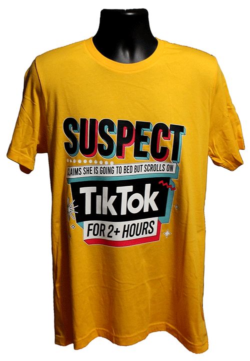 Suspect Claims She Is Doing to Bed But Scrolls on Tiktok for 2+ Graphic Tee – Style TS133 Suspect Claims She Is Doing to Bed But Scrolls on Tiktok for 2+ Graphic Tee – Style TS133