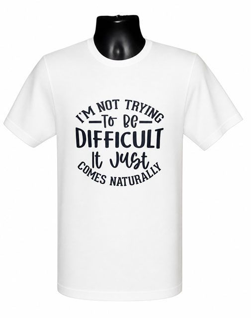 I Am Not Trying to Be Difficult Graphic Tee I Am Not Trying to Be Difficult Graphic Tee