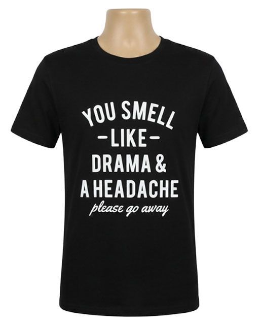 You Smell Like Drama & a Headach Please Go Aways Graphic Tee You Smell Like Drama & a Headach Please Go Aways Graphic Tee